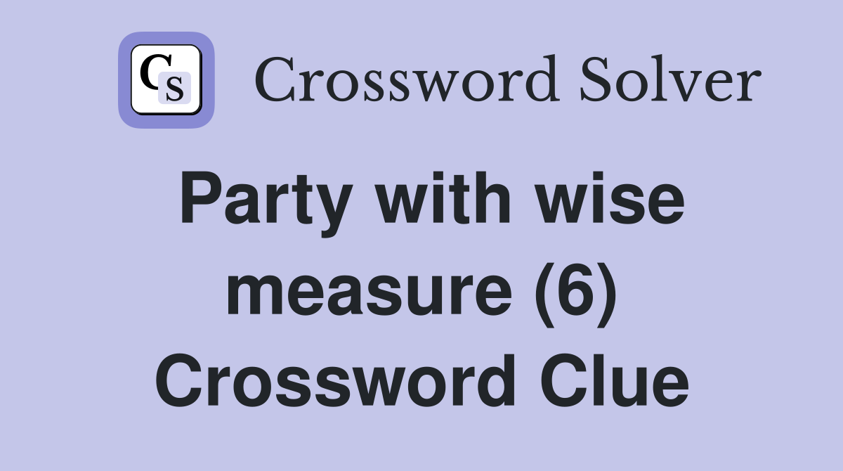 Party with wise measure (6) Crossword Clue