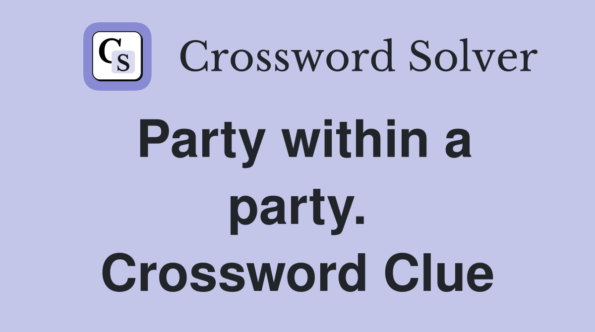 Party within a party. Crossword Clue