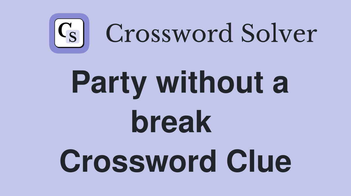 Party without a break  Crossword Clue