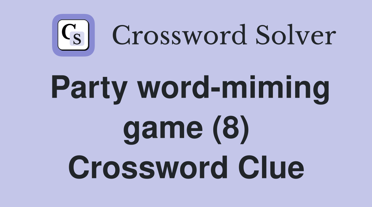 Party word-miming game (8) Crossword Clue