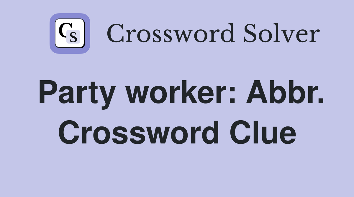 Party worker: Abbr. Crossword Clue