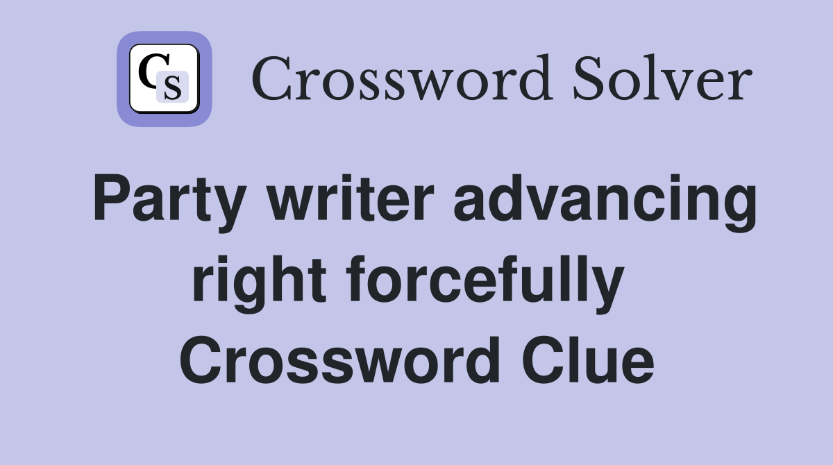 Party writer advancing right forcefully  Crossword Clue