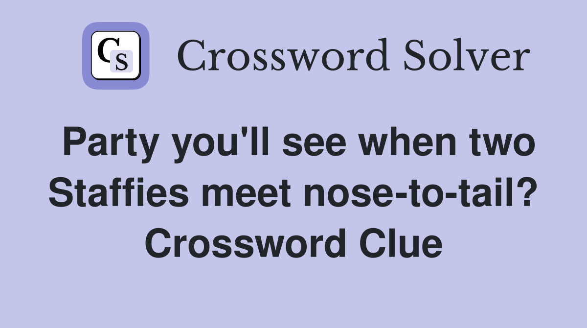 Party you'll see when two Staffies meet nose-to-tail? Crossword Clue