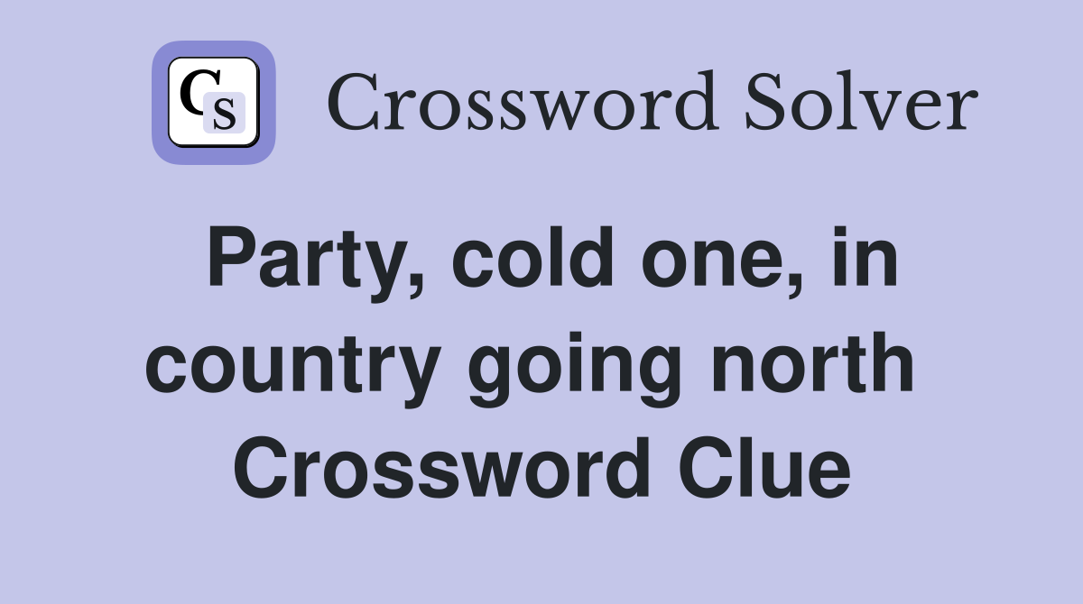 Party, cold one, in country going north  Crossword Clue