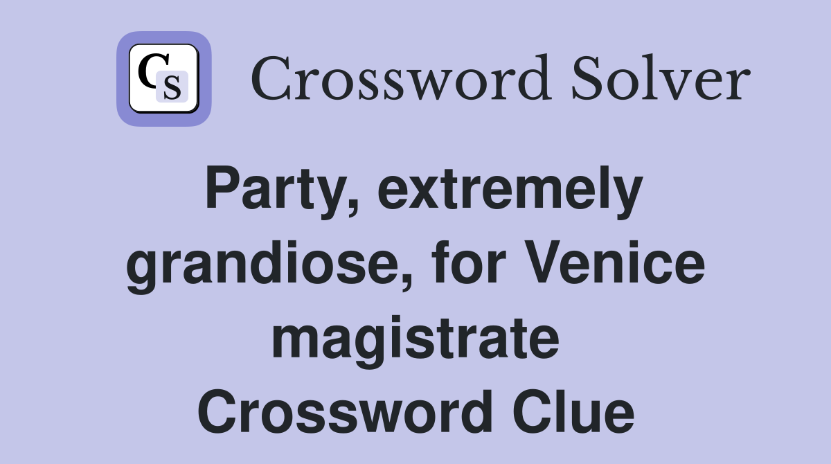 Party, extremely grandiose, for Venice magistrate Crossword Clue