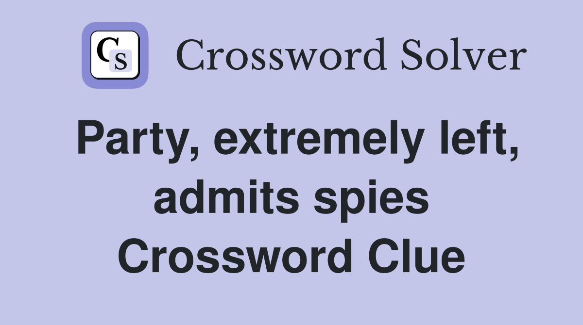 Party, extremely left, admits spies Crossword Clue