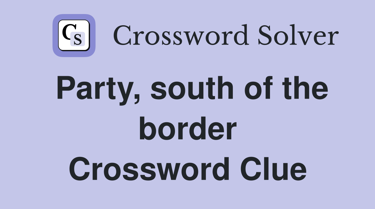 Party, south of the border Crossword Clue