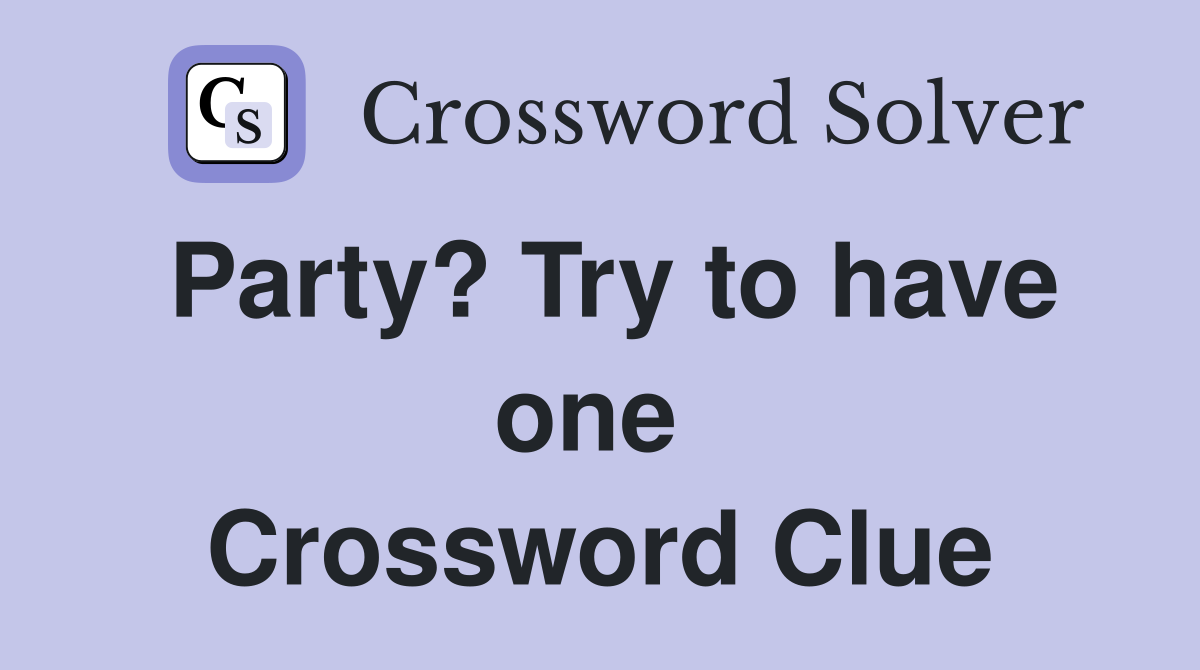 Party? Try to have one  Crossword Clue