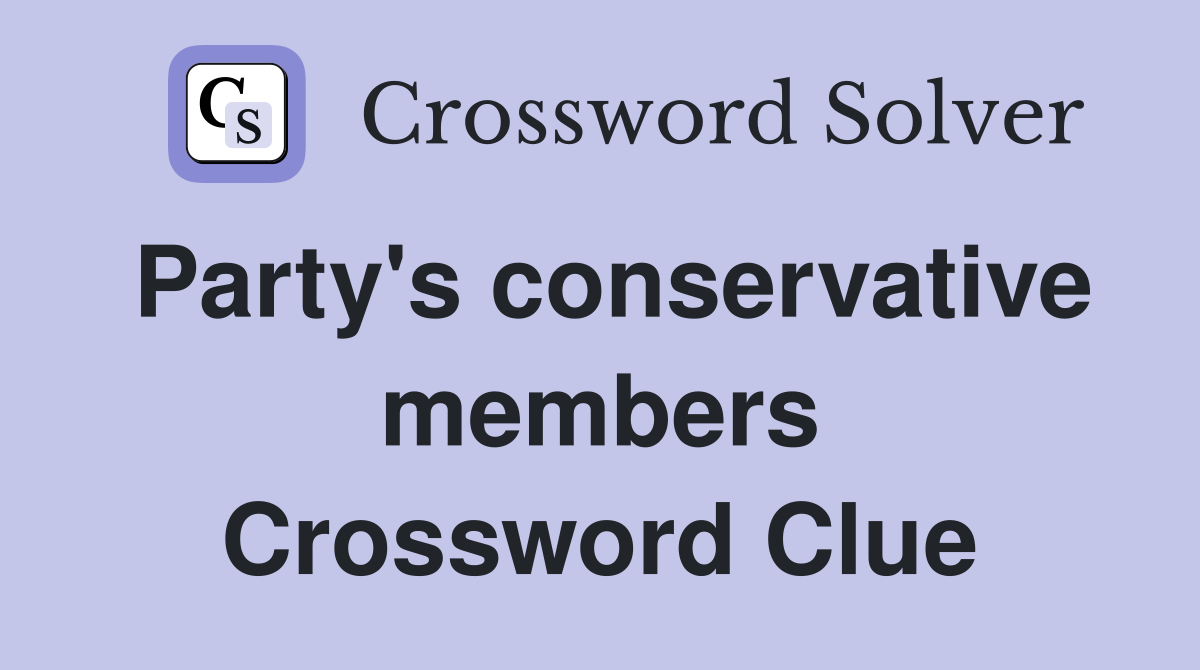 Party's conservative members Crossword Clue