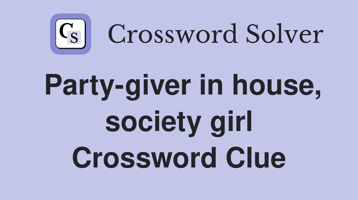 Party-giver in house, society girl Crossword Clue