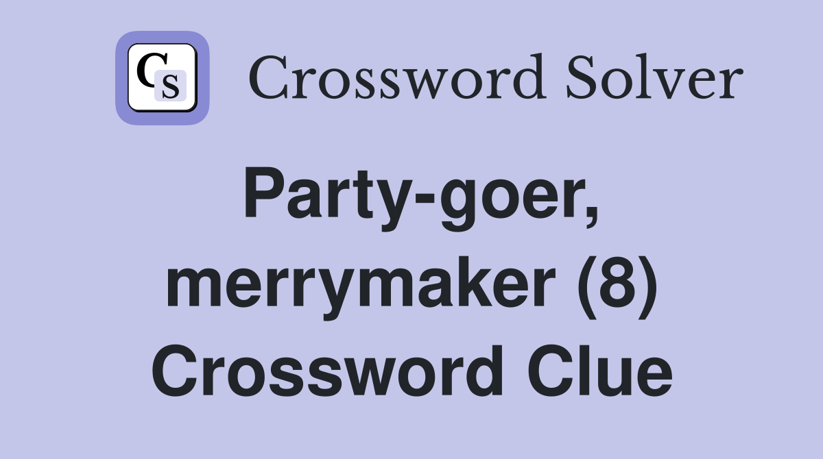 Party-goer, merrymaker (8) Crossword Clue