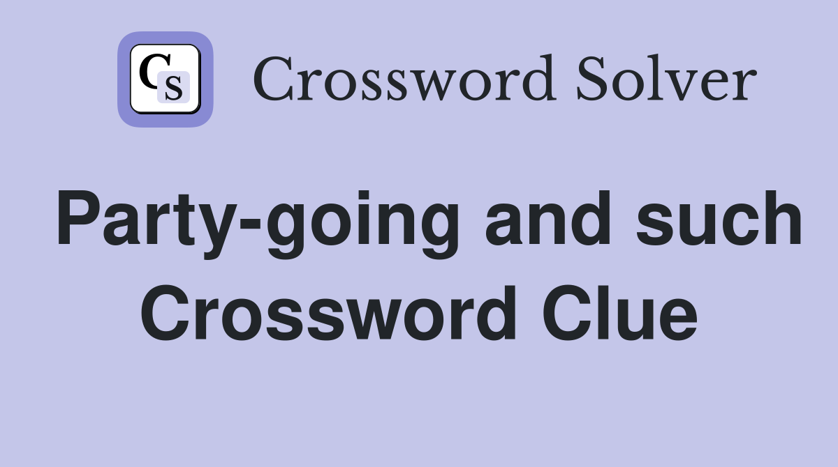 Party-going and such Crossword Clue