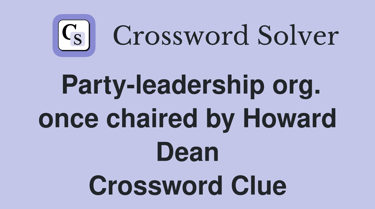Party-leadership org. once chaired by Howard Dean Crossword Clue