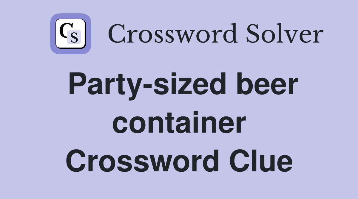 Party-sized beer container Crossword Clue