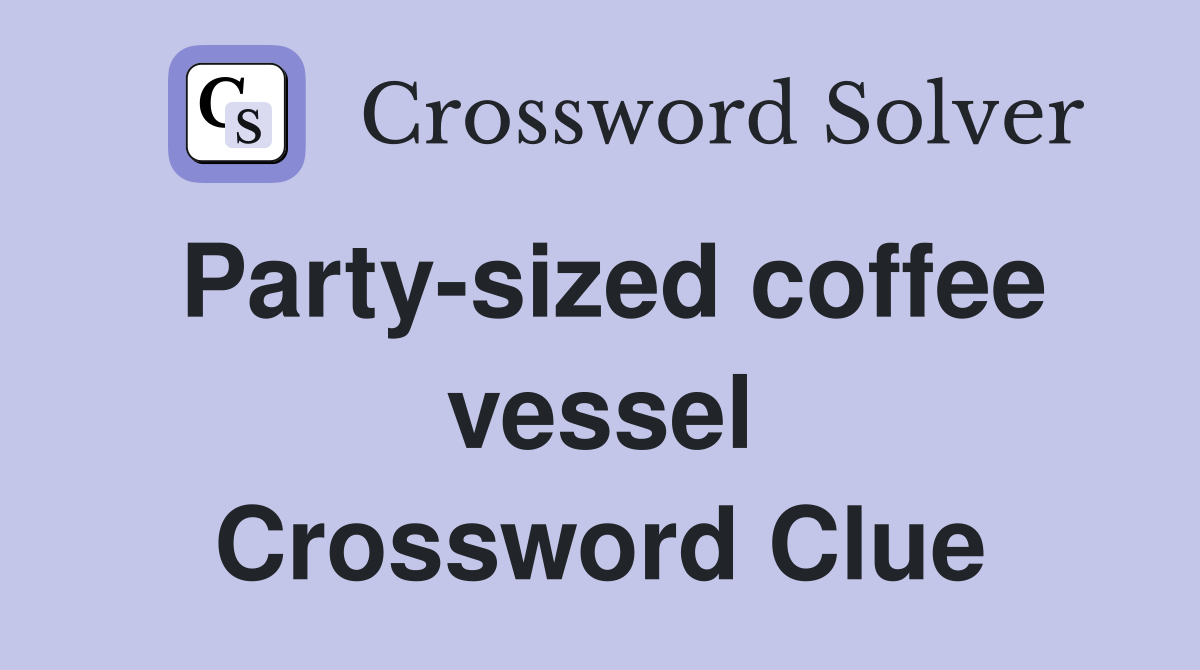Party-sized coffee vessel Crossword Clue