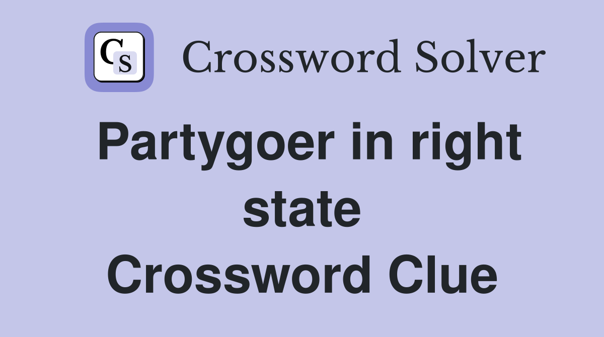 Partygoer in right state Crossword Clue