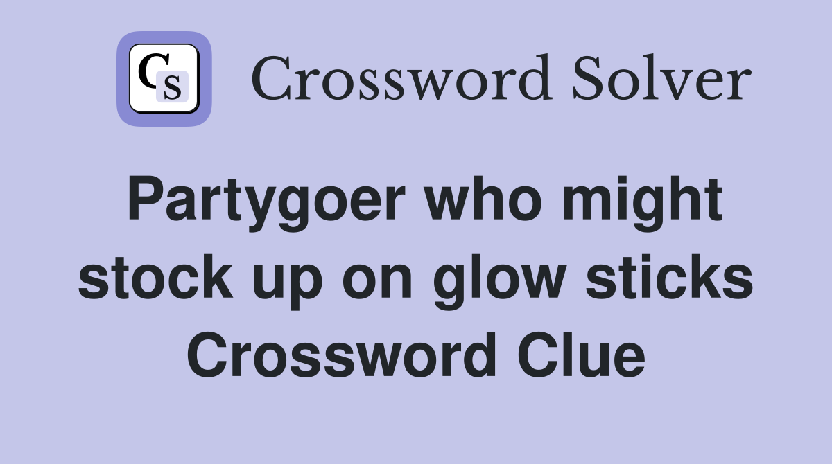 Partygoer who might stock up on glow sticks Crossword Clue