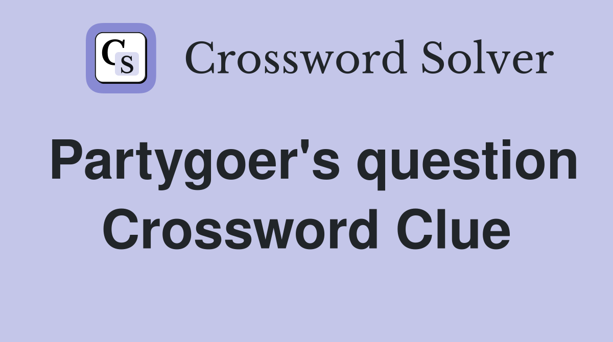 Partygoer's question Crossword Clue