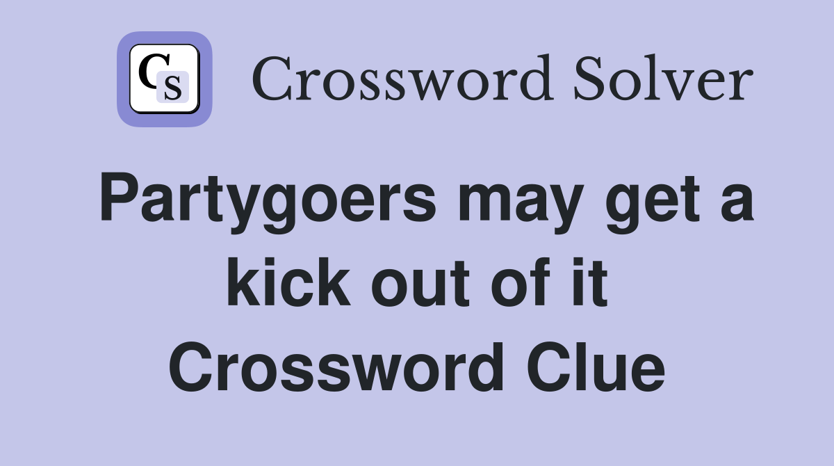 Partygoers may get a kick out of it Crossword Clue