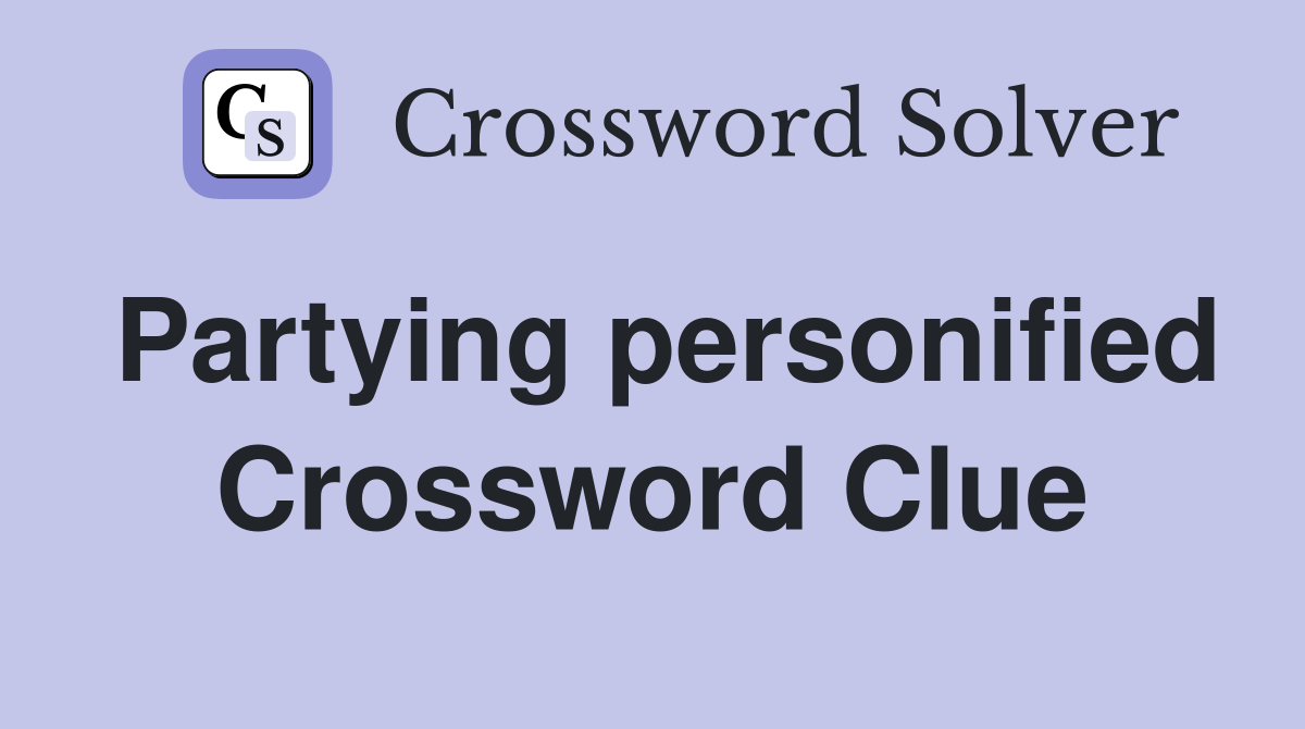 Partying personified Crossword Clue