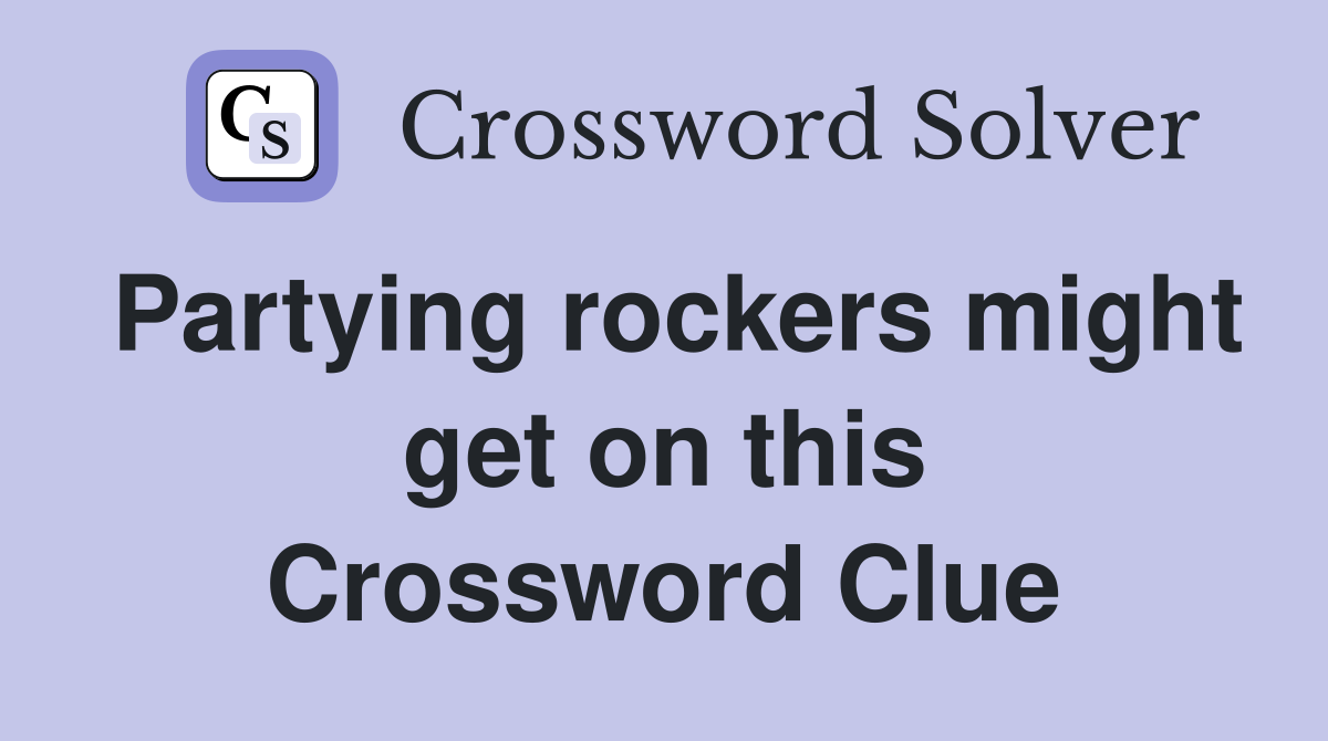 Partying rockers might get on this Crossword Clue