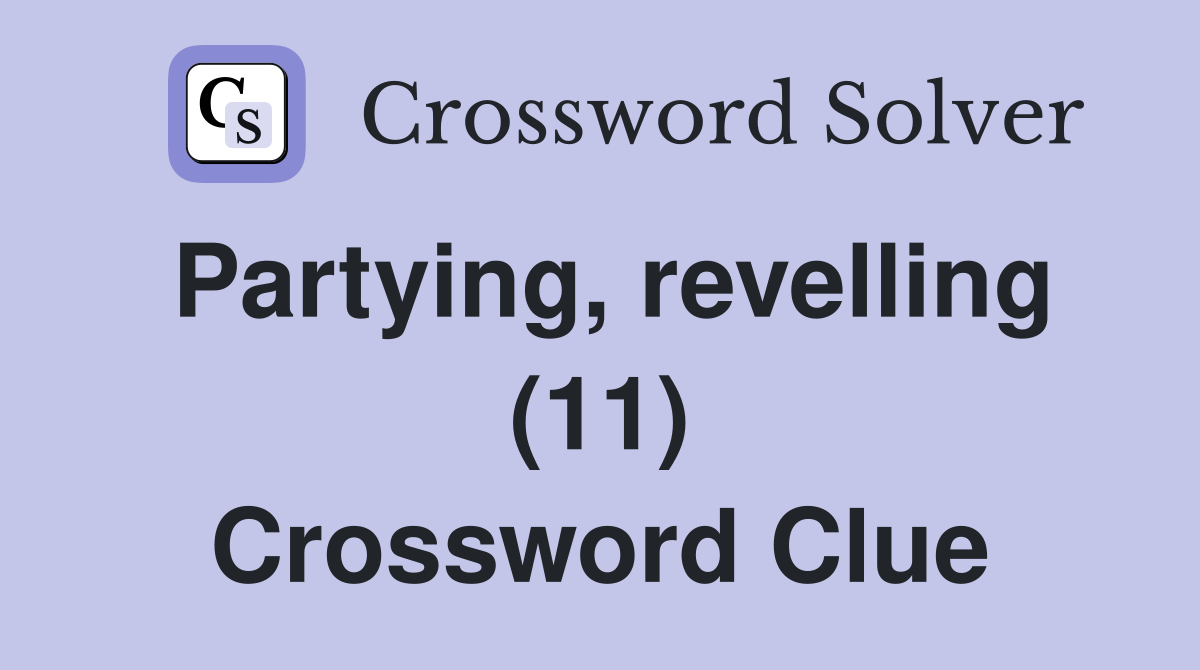 Partying, revelling (11) Crossword Clue