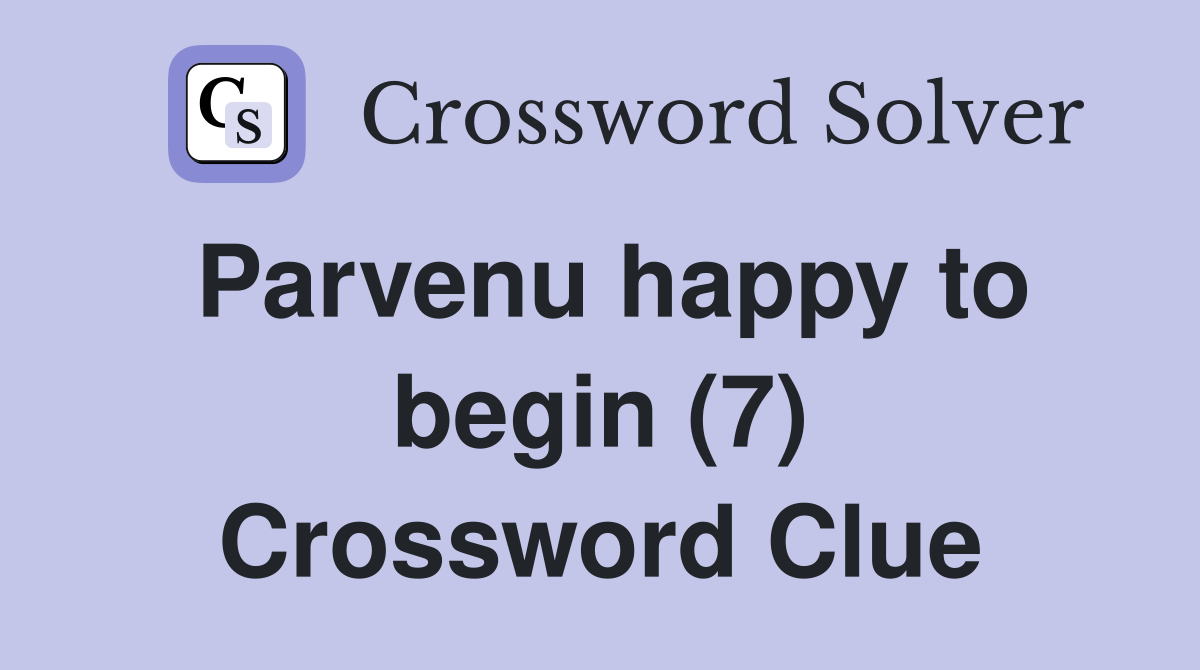 Parvenu happy to begin (7) Crossword Clue