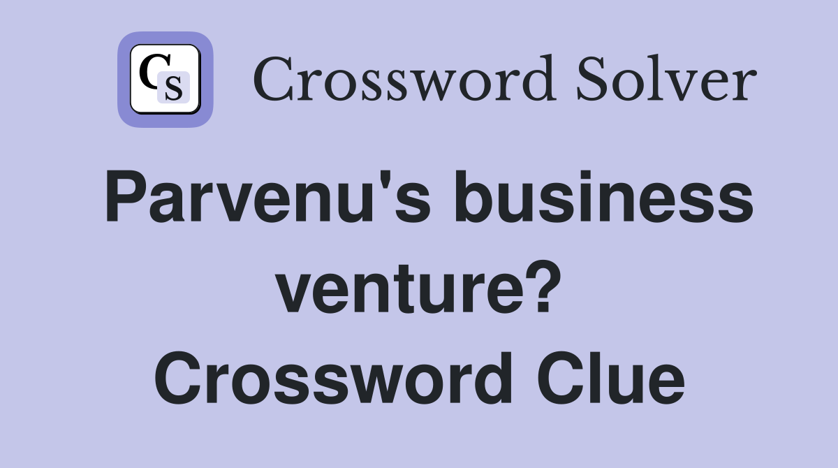 Parvenu's business venture? Crossword Clue