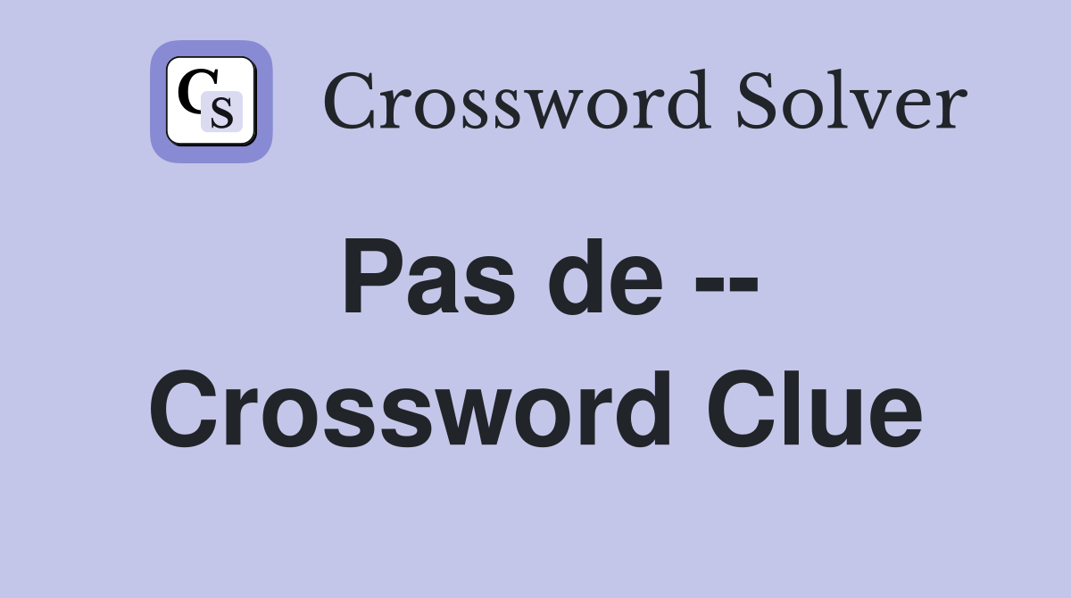 Pas de -- Crossword Clue