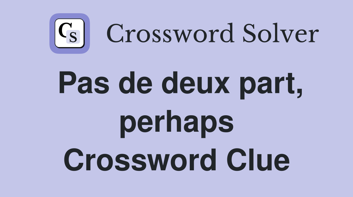 Pas de deux part, perhaps Crossword Clue