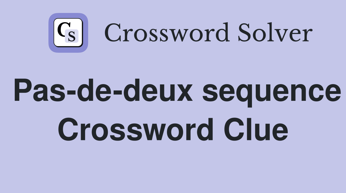 Pas-de-deux sequence Crossword Clue