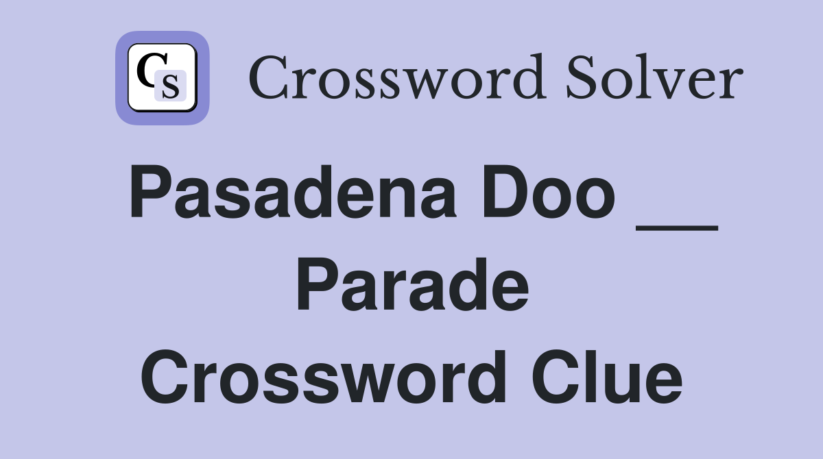 Pasadena Doo __ Parade Crossword Clue