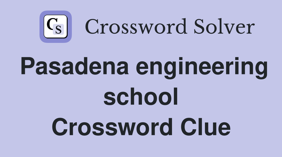 Pasadena engineering school Crossword Clue