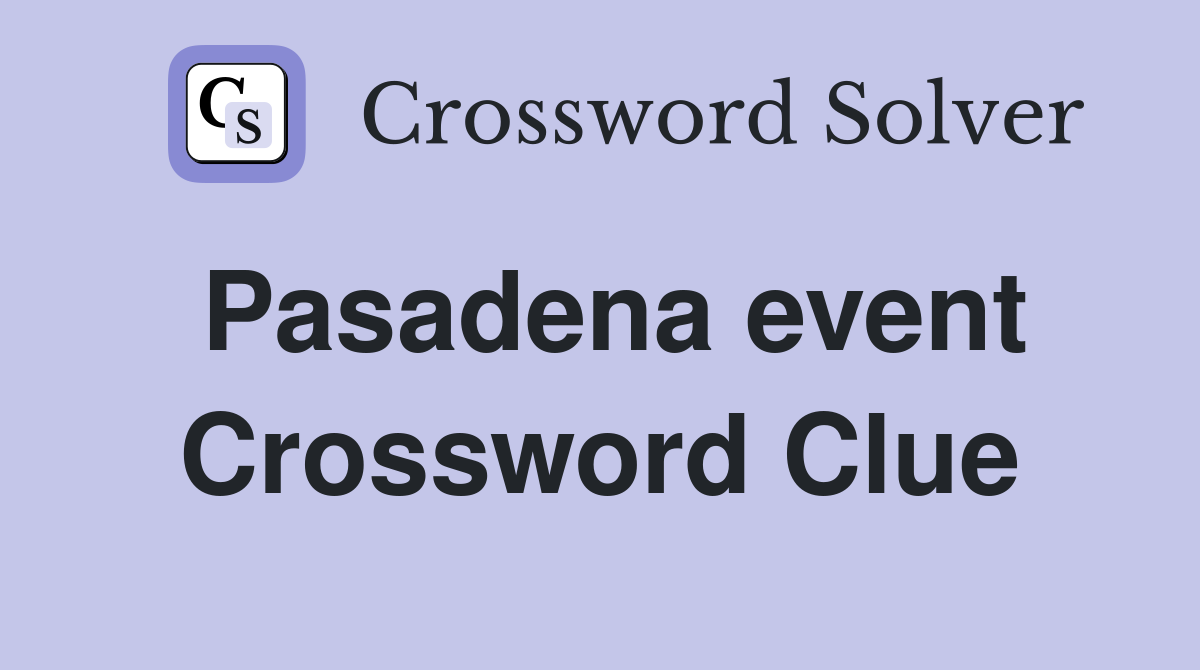 Pasadena event Crossword Clue
