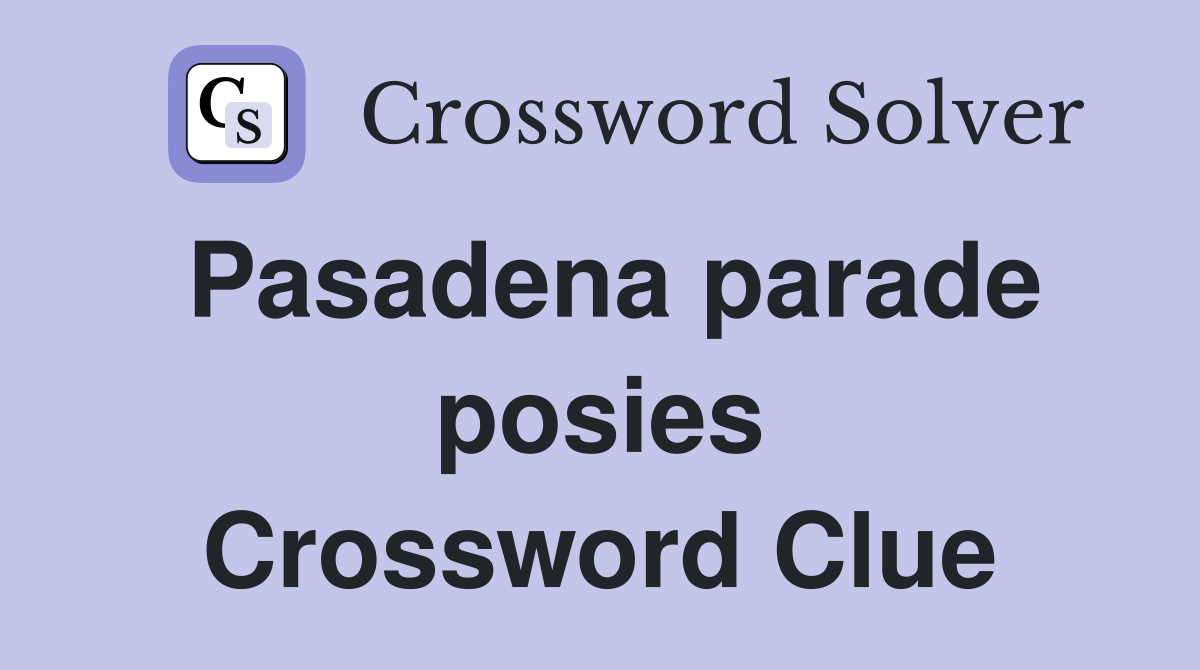 Pasadena parade posies Crossword Clue