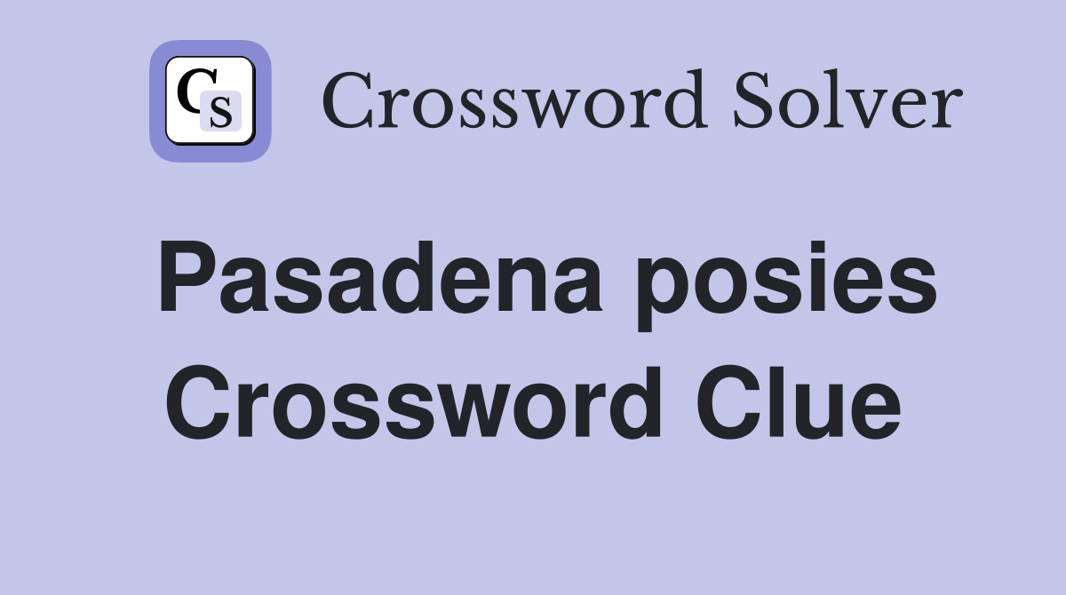 Pasadena posies Crossword Clue