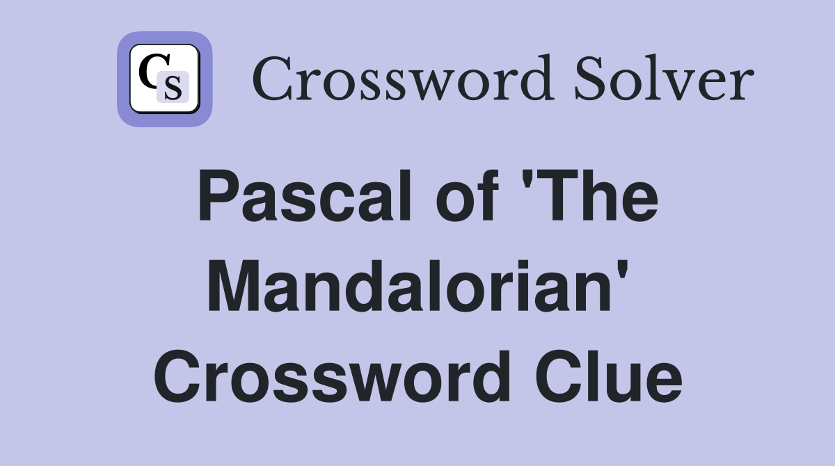 Pascal of 'The Mandalorian' Crossword Clue