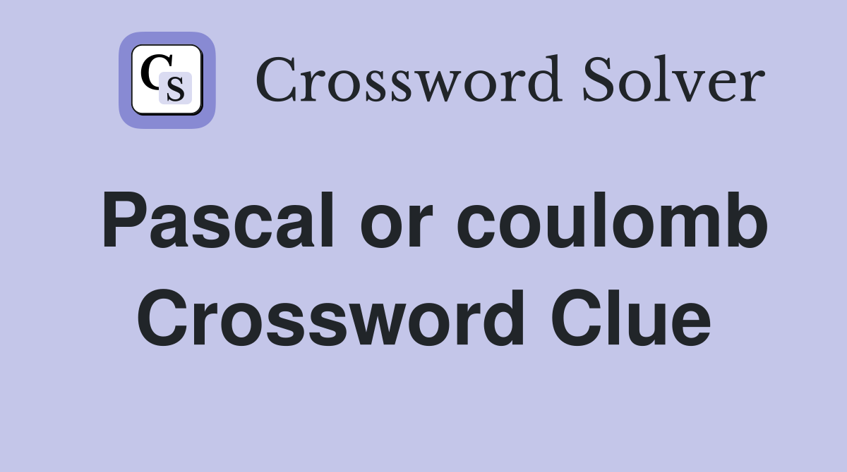 Pascal or coulomb Crossword Clue