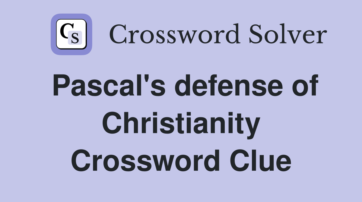 Pascal's defense of Christianity Crossword Clue