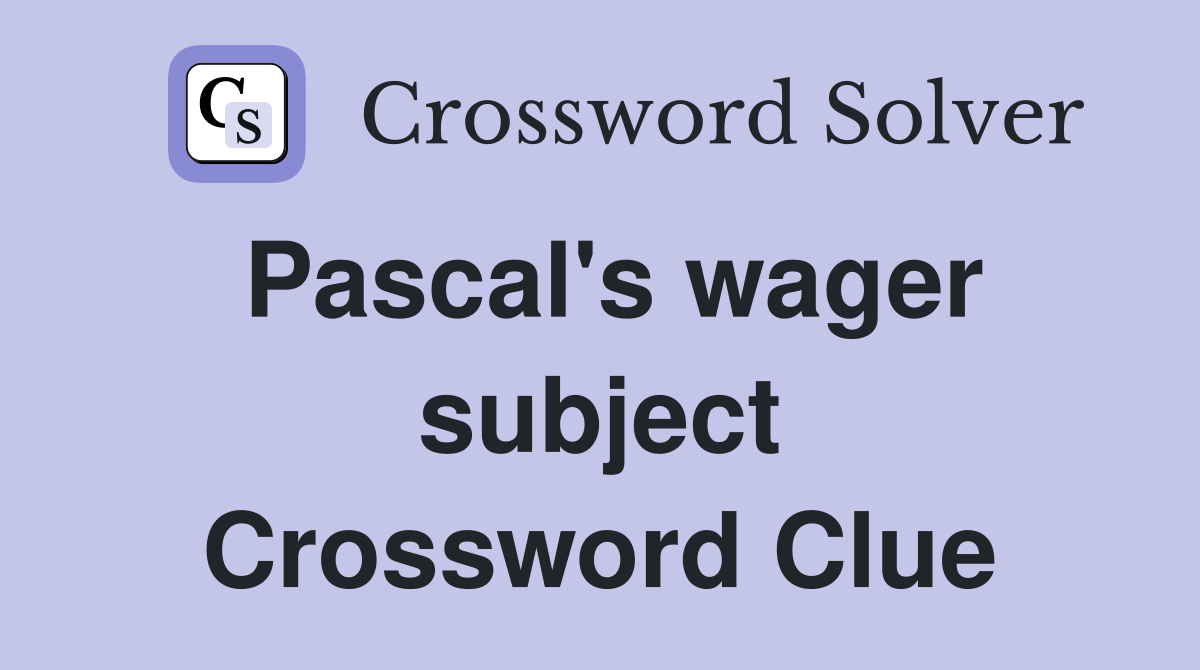 Pascal's wager subject Crossword Clue