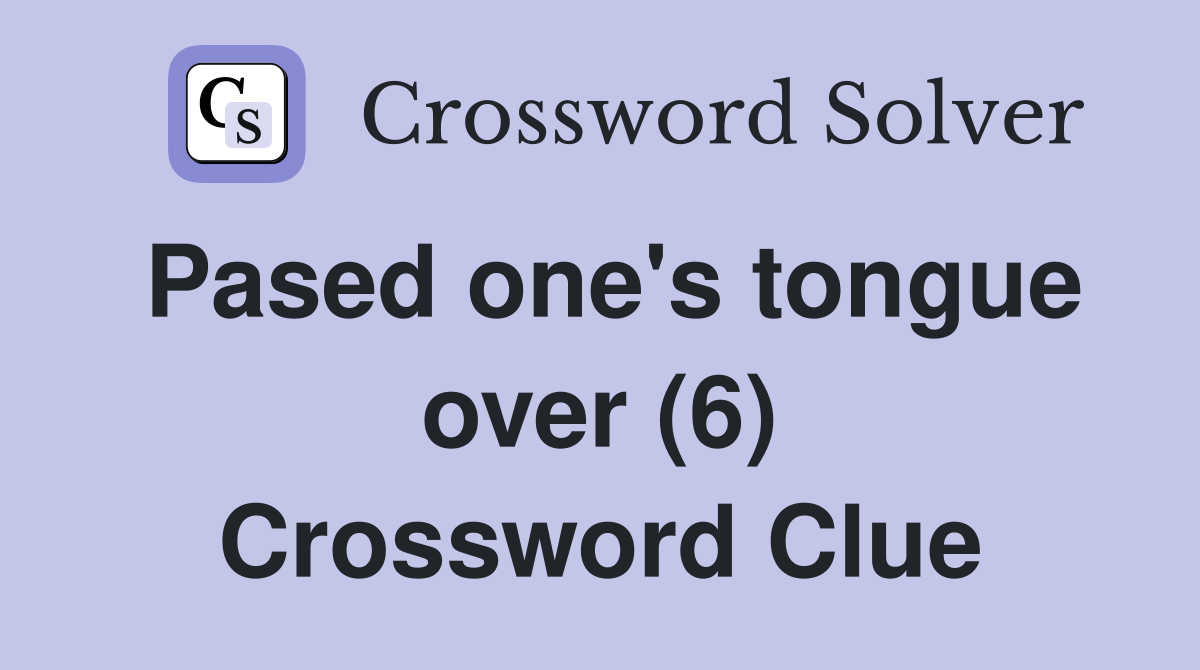 Pased one's tongue over (6) Crossword Clue