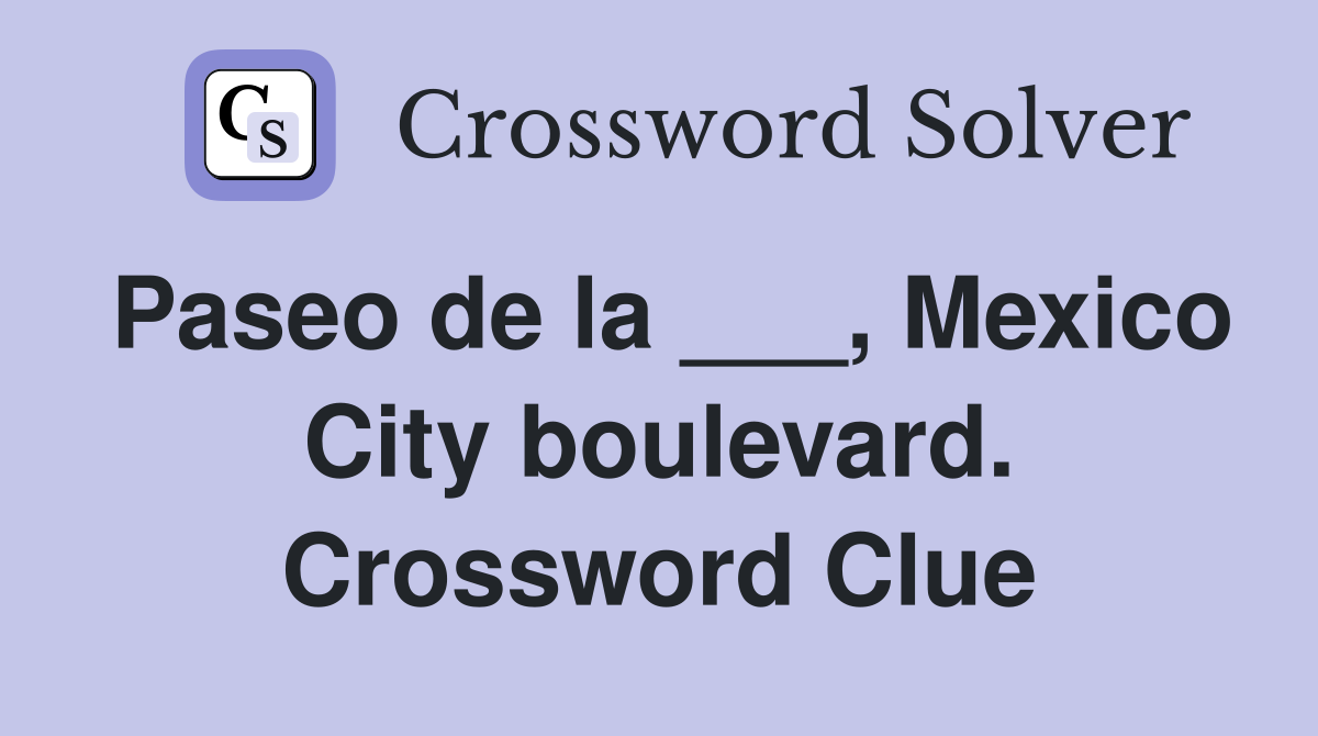 Paseo de la ___, Mexico City boulevard. Crossword Clue