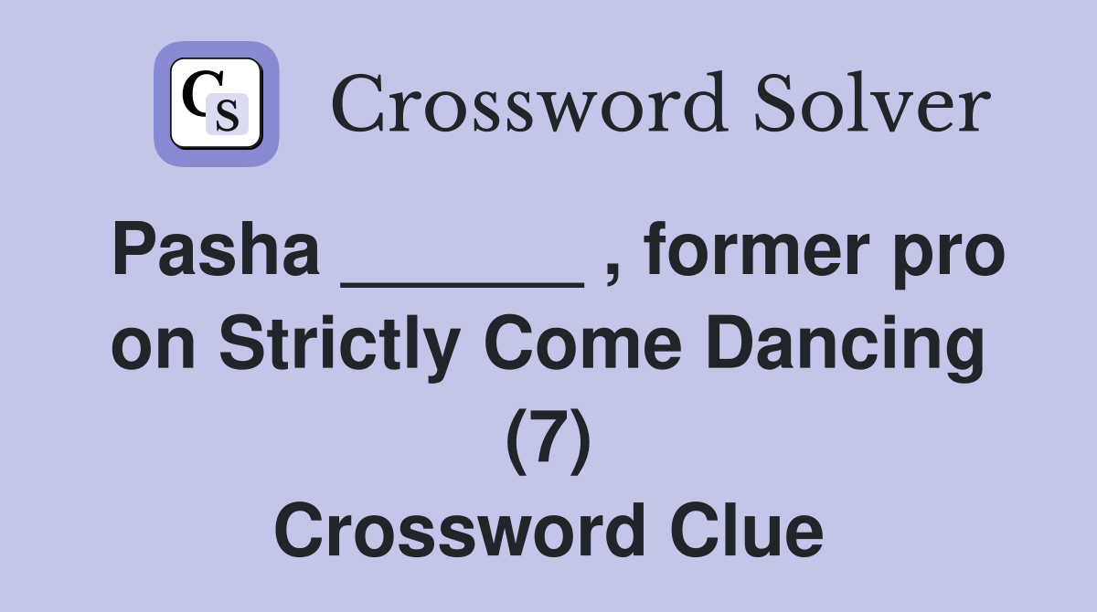 Pasha ______ , former pro on Strictly Come Dancing (7) Crossword Clue
