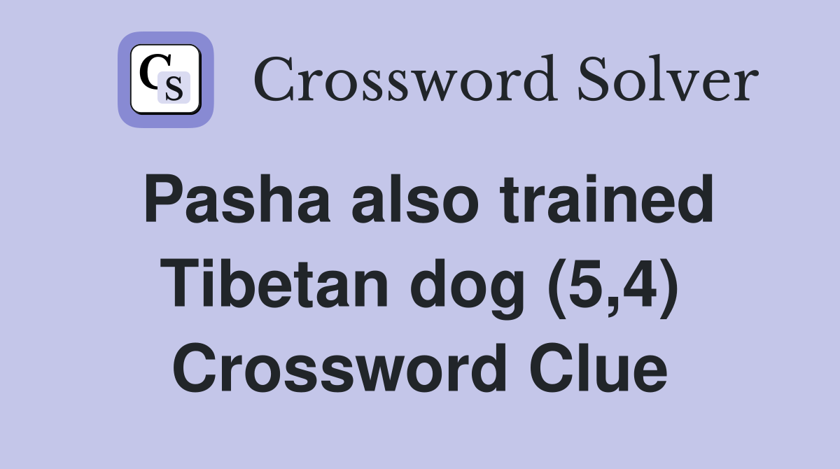 Pasha also trained Tibetan dog (5,4) Crossword Clue