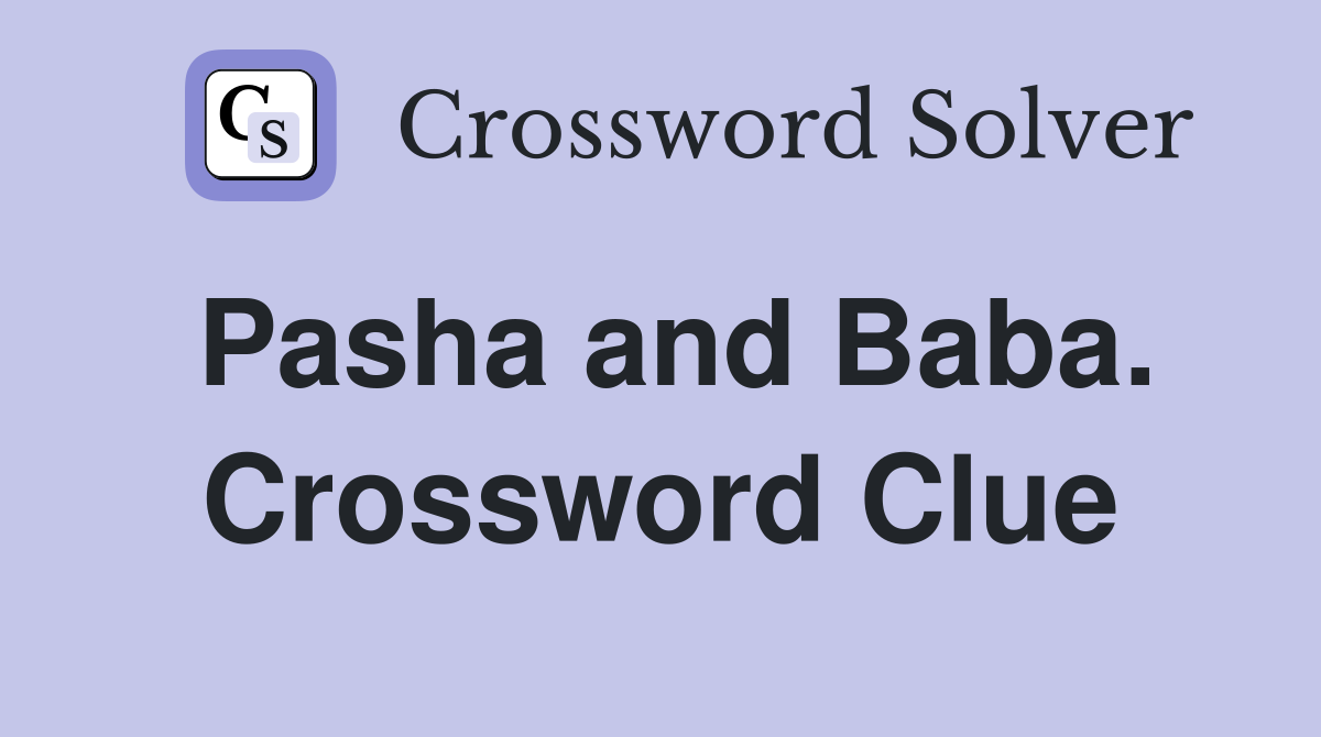Pasha and Baba. Crossword Clue