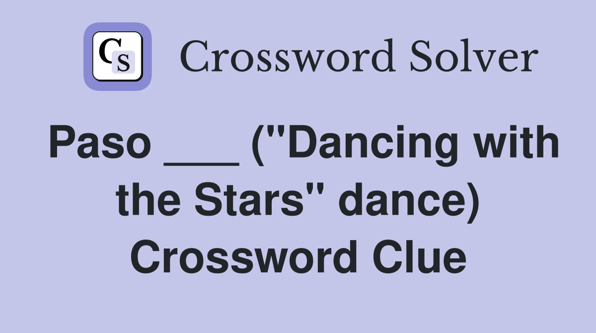 Paso ___ ("Dancing with the Stars" dance) Crossword Clue