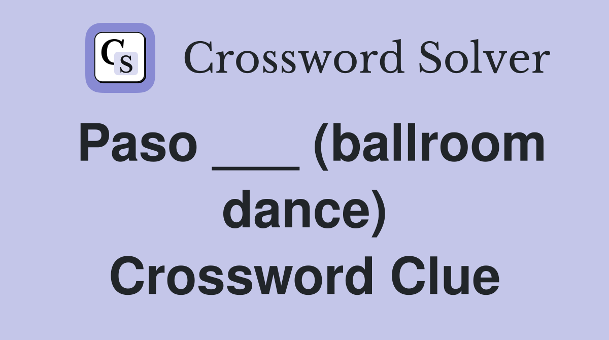 Paso ___ (ballroom dance) Crossword Clue
