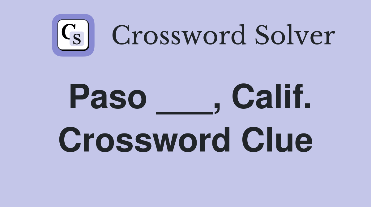Paso ___, Calif. Crossword Clue