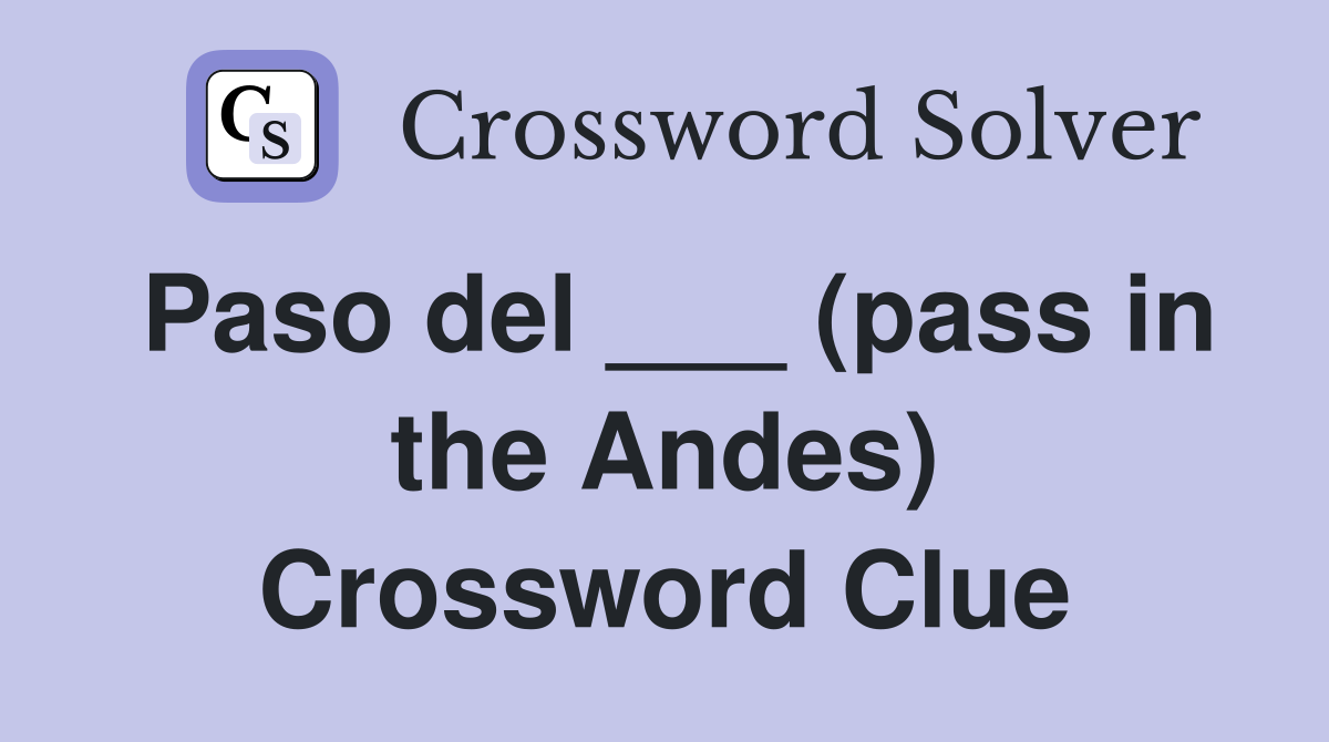 Paso del ___ (pass in the Andes) Crossword Clue