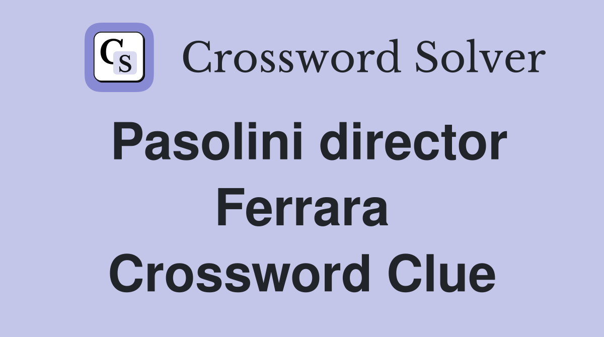 Pasolini director Ferrara Crossword Clue
